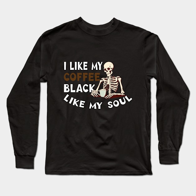 I Like My Coffee Black Like My Soul Long Sleeve T-Shirt by HassibDesign